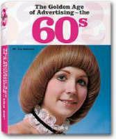 The Golden Age of Advertising. The 60s. Ediz. inglese, francese e tedesca