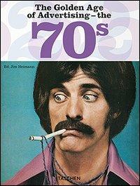 The Golden Age of Advertising. The 70s. Ediz. inglese, francese, spagnola e tedesca  - Libro Taschen 2006, Varia 25 | Libraccio.it