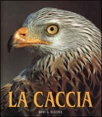 La caccia. Ediz. illustrata - Kurt G. Bluchel - Libro Ullmann 2003 | Libraccio.it