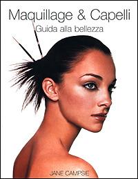 Maquillage & capelli. Guida alla bellezza. Ediz. illustrata - Jane Campsie - Libro Ullmann 2003 | Libraccio.it