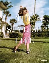 The stylish life golf. Ediz. illustrata