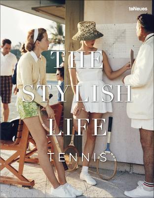The stylish life tennis. Ediz. illustrata  - Libro TeNeues 2015 | Libraccio.it