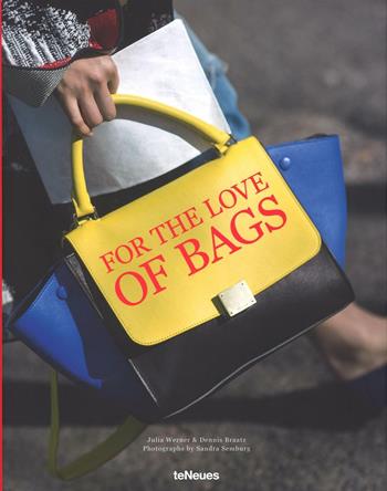 For the love of bags. Ediz. inglese, tedesca e francese - Julia Werner, Dennis Braatz, Sandra Semburg - Libro TeNeues 2016 | Libraccio.it