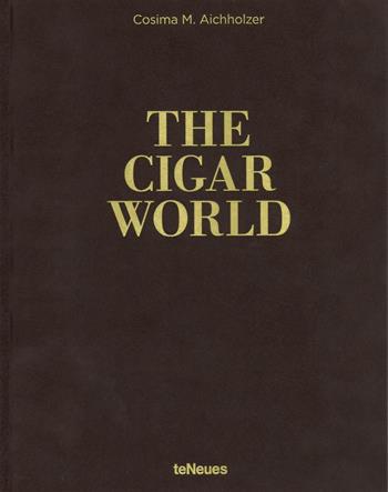 The cigar world. Ediz. inglese, tedesca e spagnola - Cosima M. Aichholzer - Libro TeNeues 2016 | Libraccio.it