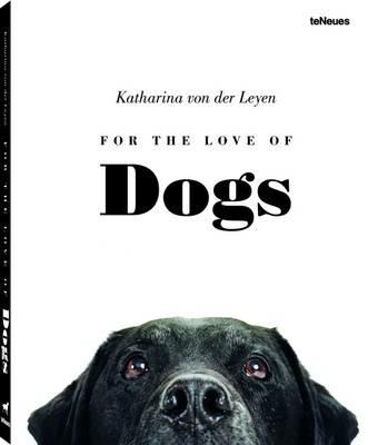 For the love of dogs - Katharina von der Leyen - Libro TeNeues 2016 | Libraccio.it