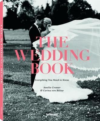 The wedding book. Everything you need to know - Amélie Cremer, Carina von Bülow - Libro TeNeues 2016 | Libraccio.it