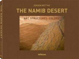 The Namib desert. Art. Structures. Colors. Ediz. inglese e tedesca - Jürgen Wettke - Libro TeNeues 2017, Photographer | Libraccio.it