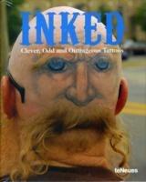 Inked. Clever, Odd and Outrageous Tattoos. Ediz. inglese, tedesca e francese  - Libro TeNeues 2008 | Libraccio.it