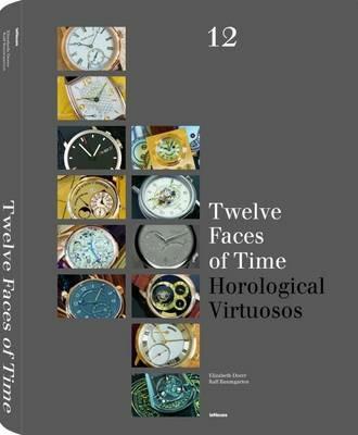 Twelve faces of time. Horological virtuosos - Elizabeth Doerr, Ralf Baumgarten - Libro TeNeues 2010 | Libraccio.it
