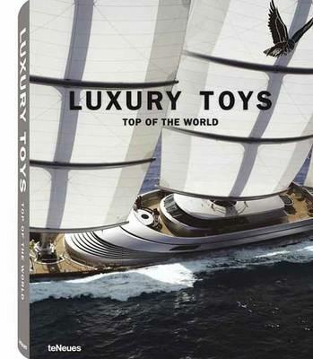 Luxury toys. Top of the world. Ediz. multilingue  - Libro TeNeues 2011, Luxury books | Libraccio.it