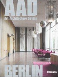 Berlin. AAD. Art architecture design. Ediz. multilingue - Martin Nicholas Kunz, L. Courage - Libro TeNeues 2010, And guides | Libraccio.it