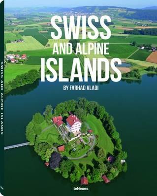 Swiss and Alpine Islands. Ediz. multilingue - Farhad Vladi - Libro TeNeues 2013 | Libraccio.it