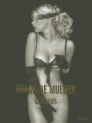 Frank De Mulder. Glorious. Ediz. multilingue  - Libro TeNeues 2013, Photographer | Libraccio.it