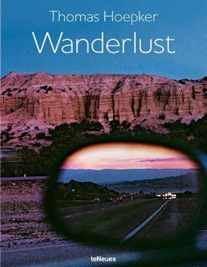 Wanderlust. Ediz. inglese, tedesca e francese - Thomas Hoepker - Libro TeNeues 2014, Photographer | Libraccio.it