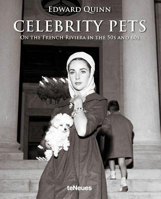 Celebrity pets. On the French riviera in the 50s and 60s. Ediz. inglese, tedesca e francese - Edward Quinn - Libro TeNeues 2014, Photographer | Libraccio.it