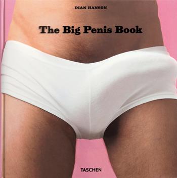 The big penis book. Ediz. inglese, francese e tedesca - Dian Hanson - Libro Taschen 2008, Fotografia | Libraccio.it