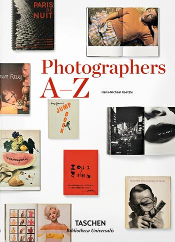 Photographers A-Z. Ediz. italiana - Hans-Michael Koetzle - Libro Taschen 2015, Bibliotheca Universalis | Libraccio.it