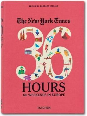 The New York Times, 36 hours: Europe - Barbara Ireland - Libro Taschen 2013, Varia | Libraccio.it