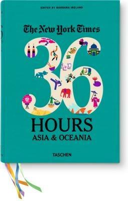 The New York Times, 36 hours: Asia & Oceania - Barbara Ireland - Libro Taschen 2013, Varia | Libraccio.it