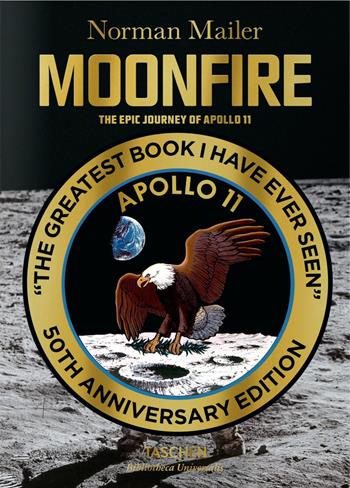 Moonfire. The epic journey of Apollo 11 - Norman Mailer, Colum McCann - Libro Taschen 2015, Bibliotheca Universalis | Libraccio.it