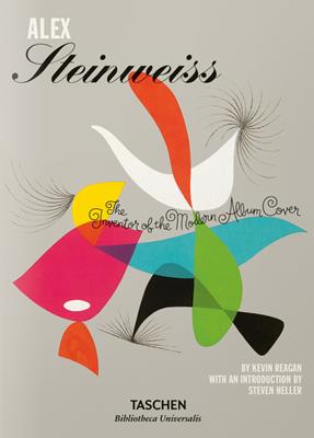 Alex Steinweiss. The Inventor of the Modern Album Cover. Ediz. inglese, francese e tedesca - Kevin Reagan, Steven Heller - Libro Taschen 2015, Bibliotheca Universalis | Libraccio.it