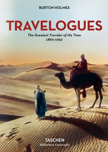 Burton Holmes. Travelogues. The greatest traveler of his time 1892-1952. Ediz. inglese - Burton Holmes - Libro Taschen 2018, Bibliotheca Universalis | Libraccio.it