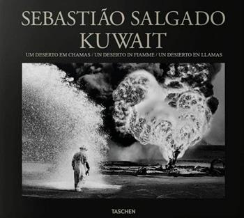 Kuwait. Un deserto in fiamme. Ediz. italiana, spagnola e portoghese - Sebastião Salgado, Lélia Wanick Salgado - Libro Taschen 2016, Fotografia | Libraccio.it