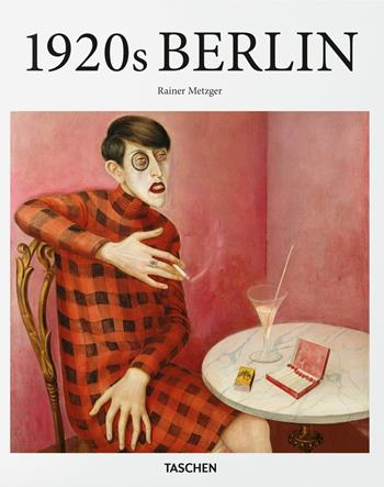 Berlino negli anni Venti - Rainer Metzger - Libro Taschen 2017, Basic Art | Libraccio.it