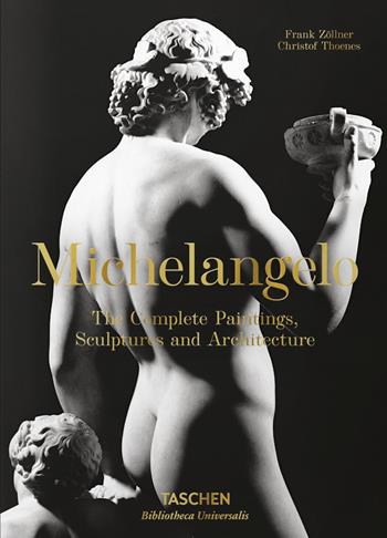 Michelangelo. Tutte le opere di pittura, scultura e architettura - Frank Zöllner, Christof Thoenes - Libro Taschen 2017, Bibliotheca Universalis | Libraccio.it