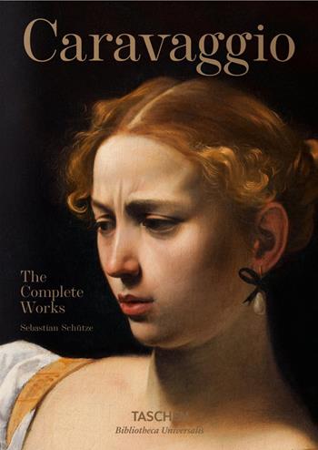 Caravaggio. L'opera completa. Ediz. italiana - Sebastian Schütze - Libro Taschen 2017, Bibliotheca Universalis | Libraccio.it