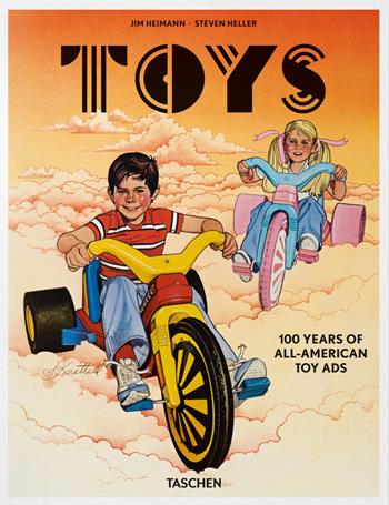 Toys. 100 years of all-american Ads. Ediz. inglese, francese e tedesca - Steven Heller, Jim Heimann - Libro Taschen 2021, Varia | Libraccio.it