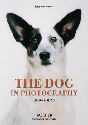 The dog in photography 1839-today. Ediz. inglese, francese e tedesca - Raymond Merritt, Miles Barth - Libro Taschen 2018, Bibliotheca Universalis | Libraccio.it