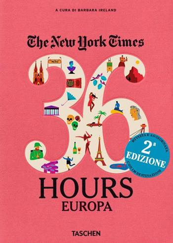 NYT. 36 hours. 125 weekend in Europa  - Libro Taschen 2017, Varia | Libraccio.it