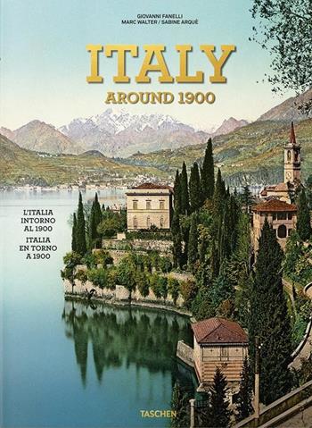 Italy around 1900. A portrait in color. Ediz. italiana, inglese e spagnola - Giovanni Fanelli, Marc Walter, Sabine Arqué - Libro Taschen 2018, Extra large | Libraccio.it