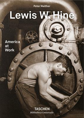 Lewis W. Hine. America at work. Ediz. inglese, francese e tedesca - Peter Walther - Libro Taschen 2018, Bibliotheca Universalis | Libraccio.it