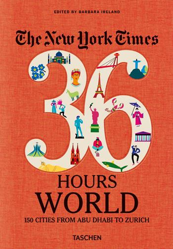 New York Times 36 Hours. World. 150 cities from Abu Dhabi to Zurich  - Libro Taschen 2019, Varia | Libraccio.it