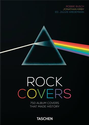 Rock covers. 750 album covers that made history. 45th Ed. Ediz. inglese, francese e tedesca - Robbie Busch, Jonathan Kirby - Libro Taschen 2020, 40th Edition | Libraccio.it