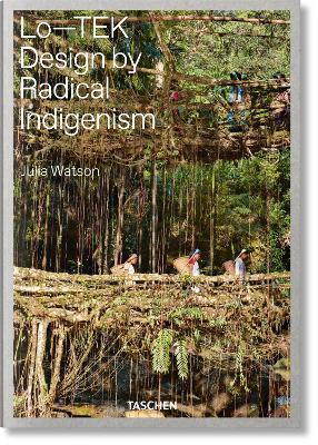 Lo-TEK. Design by radical indigenism. Ediz. inglese - Julia Watson - Libro Taschen 2019, Varia | Libraccio.it