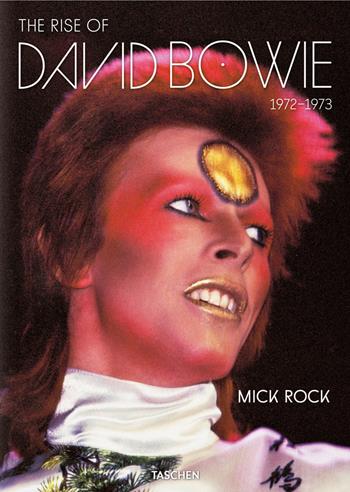 The rise of David Bowie. 1972-1973. Ediz. inglese, francese e tedesca - Mick Rock, Barney Hoskyns, Michael Bracewell - Libro Taschen 2020 | Libraccio.it