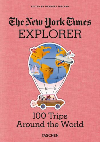 The New York Times Explorer. 100 trips around the world. Ediz. illustrata  - Libro Taschen 2021 | Libraccio.it