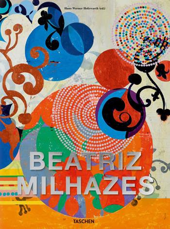 Beatriz Milhazes. Ediz. inglese, francese, tedesca e portoghese  - Libro Taschen 2021 | Libraccio.it