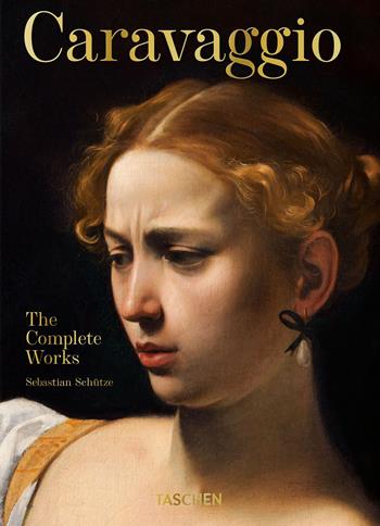 Caravaggio. The complete works - Sebastian Schütze - Libro Taschen 2021, 40th Edition | Libraccio.it