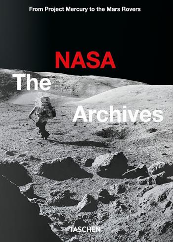 The NASA archives. 60 years in Space. 45th Ed. Ediz. a colori - Piers Bizony, Roger D. Launius, Andrew Chaikin - Libro Taschen 2023, 40th Edition | Libraccio.it