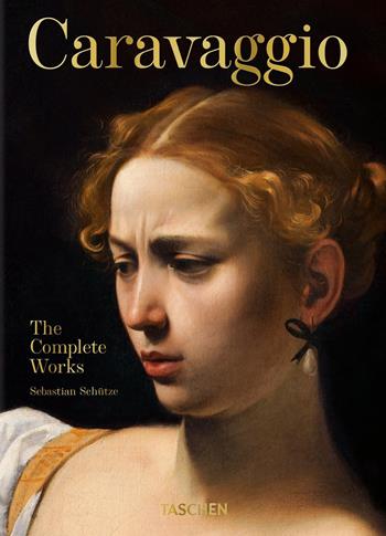 Caravaggio. L'opera completa. Ediz. 45º anniversario - Sebastian Schütze - Libro Taschen 2021, 40th Edition | Libraccio.it