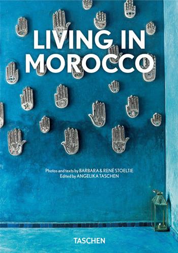 Living in Morocco. Ediz. italiana, spagnola e portoghese. 40th Anniversary Edition - Barbara Stoeltie, René Stoeltie - Libro Taschen 2022, 40th Edition | Libraccio.it