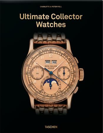 Ultimate collector watches. Ediz. inglese - Charlotte Fiell, Peter Fiell - Libro Taschen 2025 | Libraccio.it