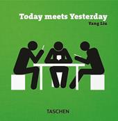 Yang Liu. Today meets Yesterday. Ediz. inglese, francese, tedesca e spagnola