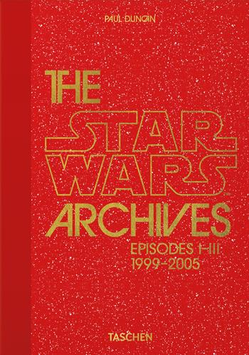 The Star Wars archives. Episodes I-III 1999-2005. 45th Ed.  - Libro Taschen 2022, 40th Edition | Libraccio.it