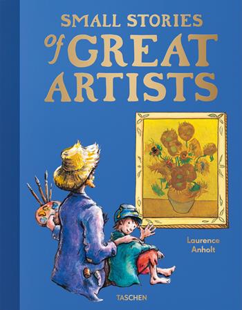 Small stories of great artists. Ediz. a colori - Laurence Anholt - Libro Taschen 2024 | Libraccio.it