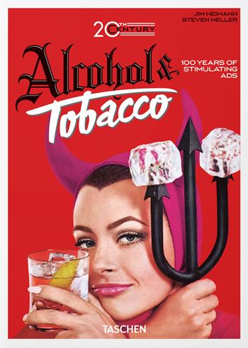 20th century alcohol & tobacco ads. 45th Ed. Ediz. inglese, francese e tedesca - Allison Silver, Steven Heller - Libro Taschen 2022, 40th Edition | Libraccio.it